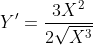 {Y}'=\frac{3X^{2}}{2\sqrt{X^{3}}}